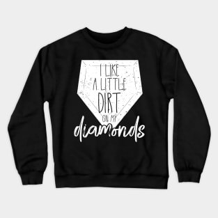 I Like a Little Dirt on My Diamonds Baseball Crewneck Sweatshirt